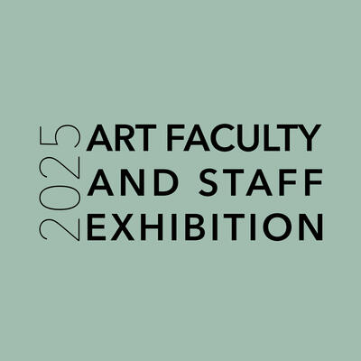An image for the exhibition stating the 2025 Faculty and Staff Exhibition