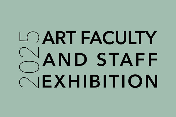 An image for the exhibition stating the 2025 Faculty and Staff Exhibition